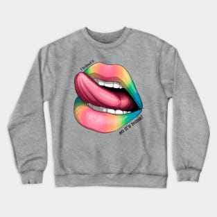 I licked it, so it's mine! rainbow Crewneck Sweatshirt